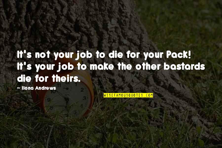 The Pack Quotes By Ilona Andrews: It's not your job to die for your The Pack Quotes By Ilona Andrews: It's not your job to die for your