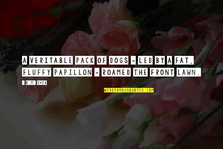 The Pack Quotes By K.M. Shea: A veritable pack of dogs - led by