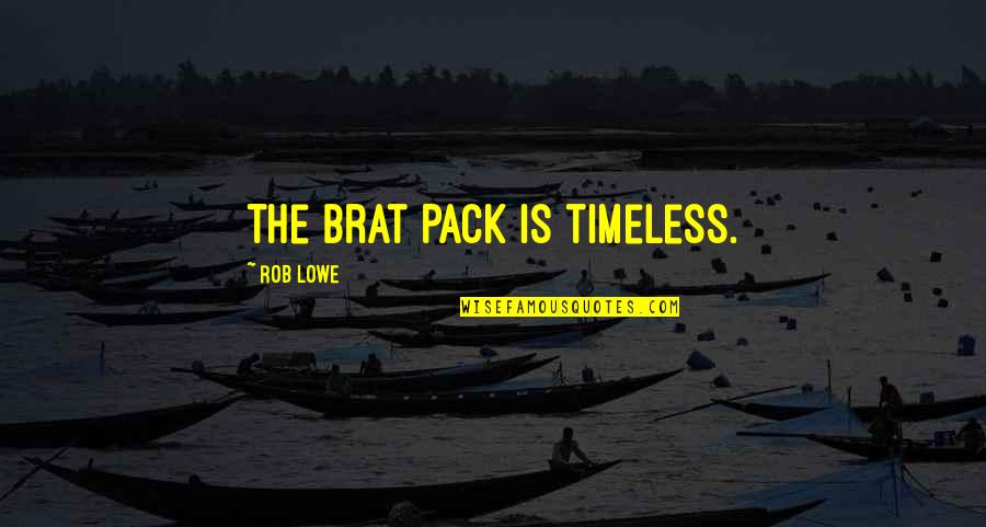The Pack Quotes By Rob Lowe: The Brat Pack is timeless. The Pack Quotes By Rob Lowe: The Brat Pack is timeless.