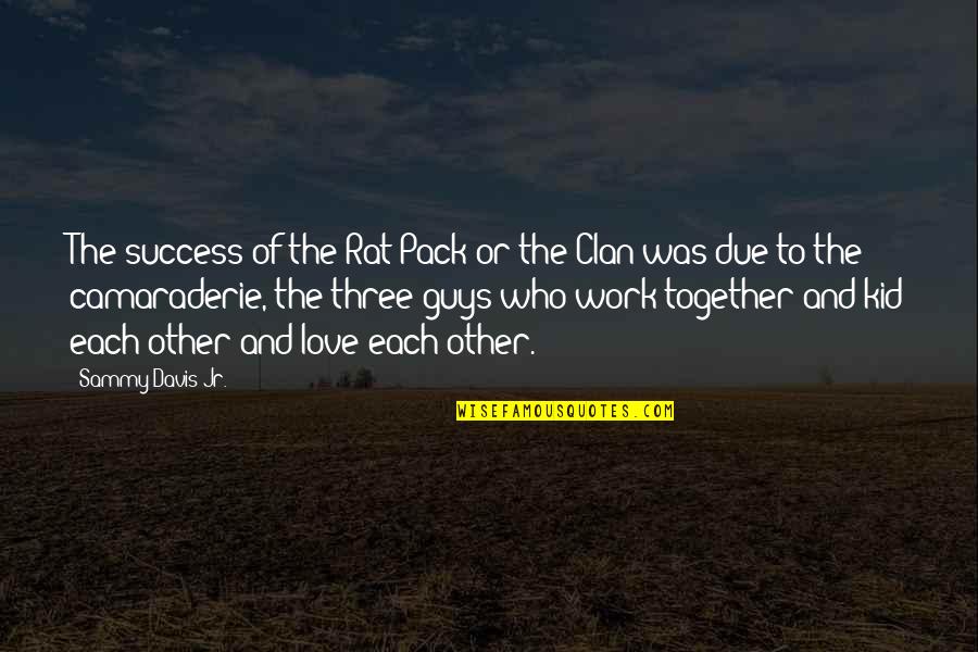The Pack Quotes By Sammy Davis Jr.: The success of the Rat Pack or the The Pack Quotes By Sammy Davis Jr.: The success of the Rat Pack or the
