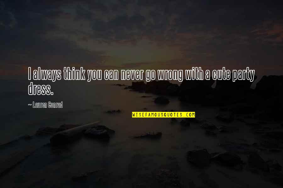 The Pact Emily Gold Quotes By Lauren Conrad: I always think you can never go wrong The Pact Emily Gold Quotes By Lauren Conrad: I always think you can never go wrong