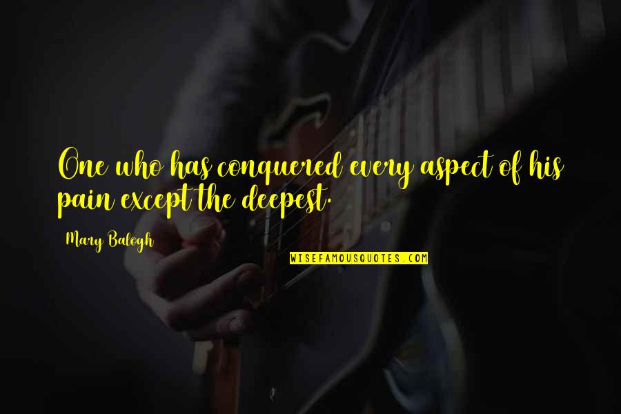 The Pain Is Deep Quotes By Mary Balogh: One who has conquered every aspect of his
