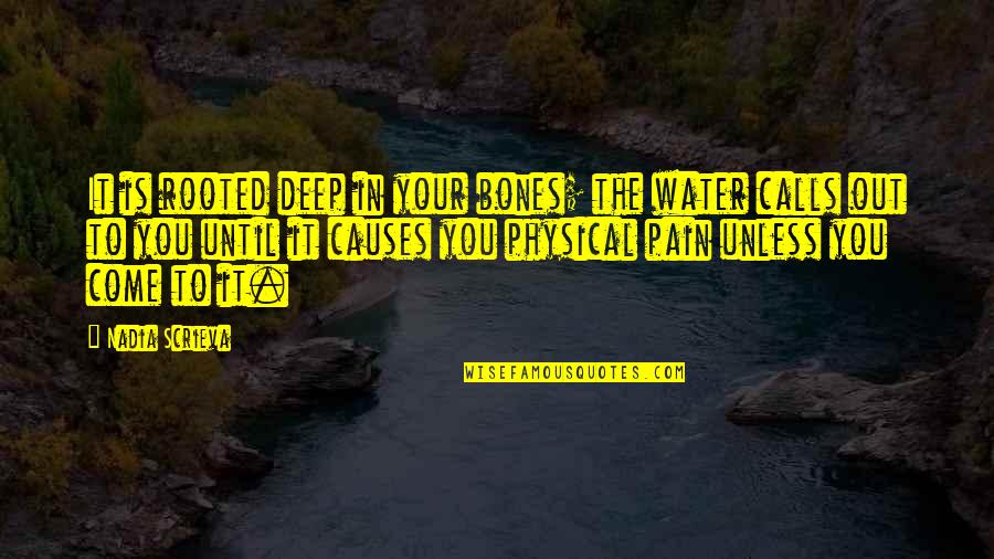 The Pain Is Deep Quotes By Nadia Scrieva: It is rooted deep in your bones; the The Pain Is Deep Quotes By Nadia Scrieva: It is rooted deep in your bones; the