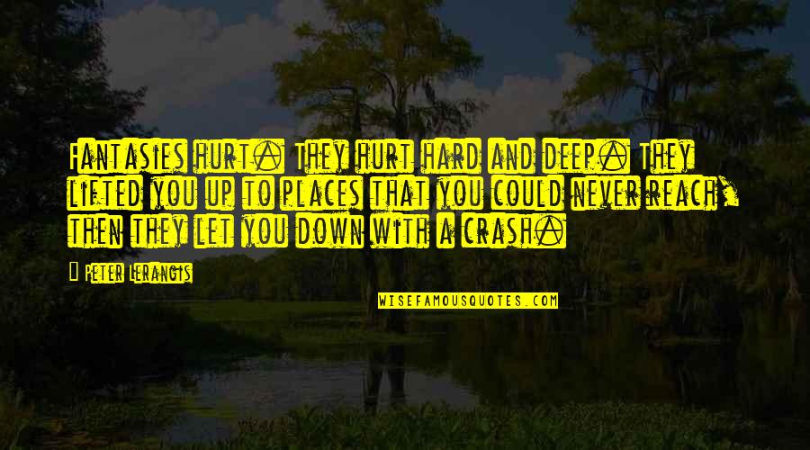 The Pain Is Deep Quotes By Peter Lerangis: Fantasies hurt. They hurt hard and deep. They The Pain Is Deep Quotes By Peter Lerangis: Fantasies hurt. They hurt hard and deep. They