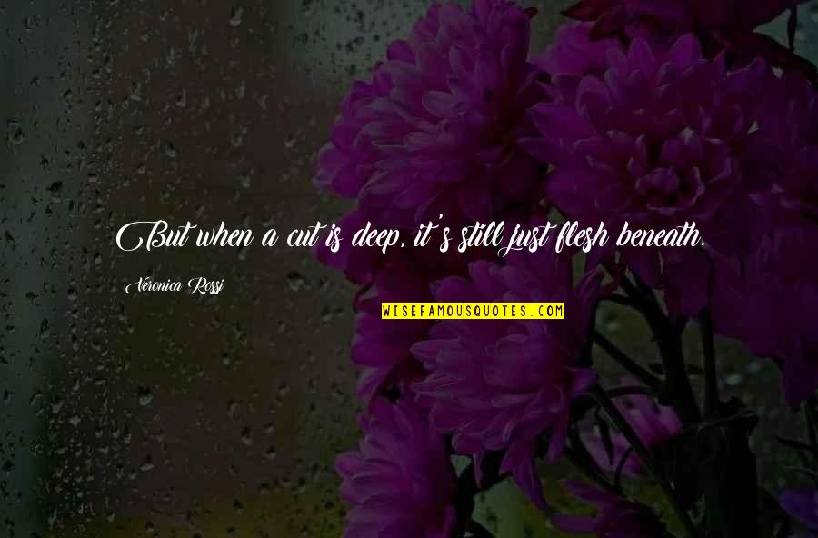 The Pain Is Deep Quotes By Veronica Rossi: But when a cut is deep, it's still The Pain Is Deep Quotes By Veronica Rossi: But when a cut is deep, it's still