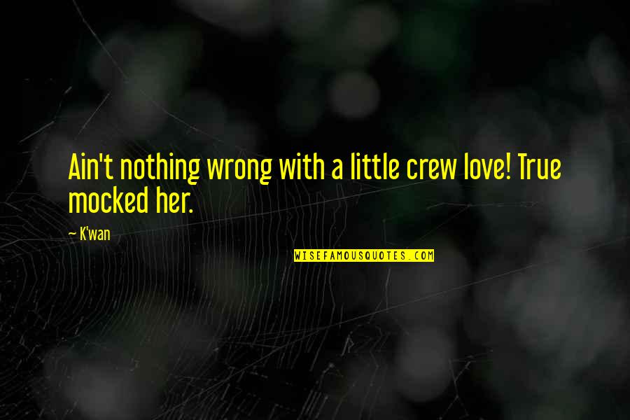 The Pain Of True Love Quotes By K'wan: Ain't nothing wrong with a little crew love!