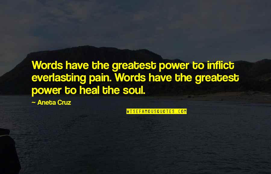 The Pain Of Writing Quotes By Aneta Cruz: Words have the greatest power to inflict everlasting