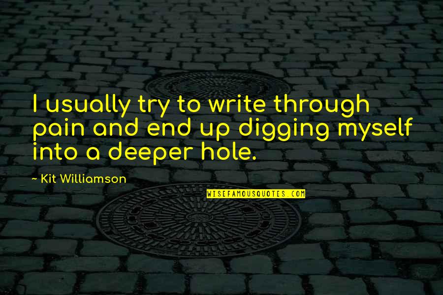 The Pain Of Writing Quotes By Kit Williamson: I usually try to write through pain and