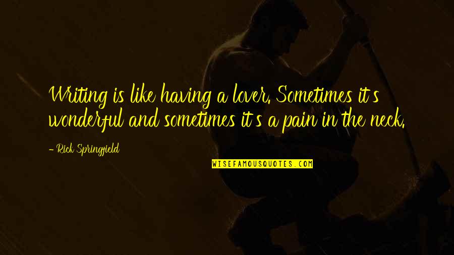 The Pain Of Writing Quotes By Rick Springfield: Writing is like having a lover. Sometimes it's