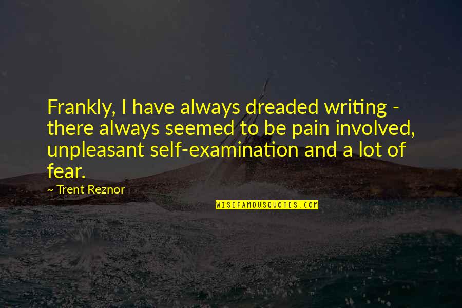 The Pain Of Writing Quotes By Trent Reznor: Frankly, I have always dreaded writing - there