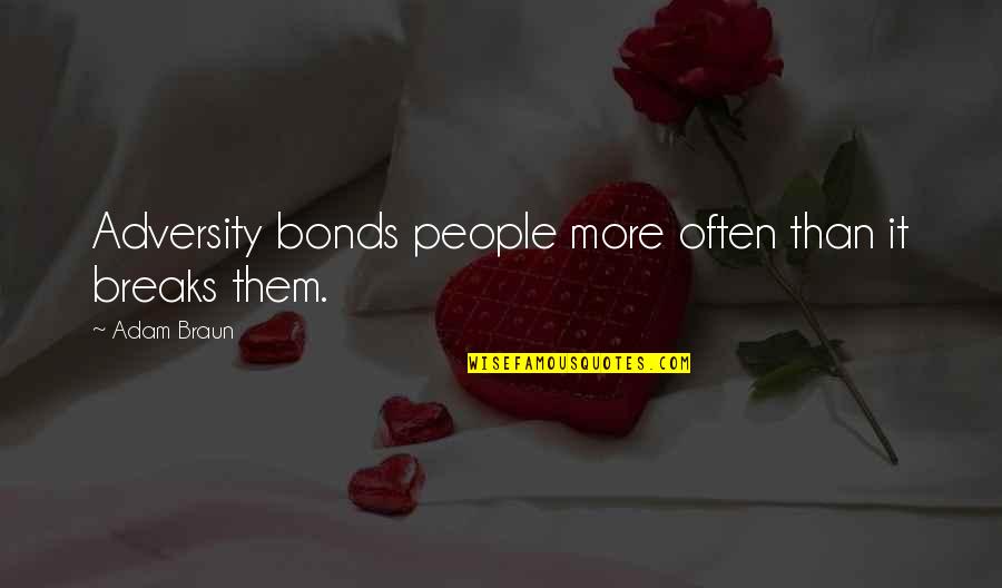 The Painted Desert Quotes By Adam Braun: Adversity bonds people more often than it breaks