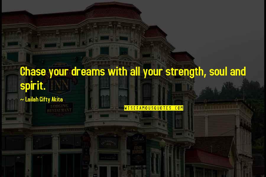 The Painted Door Setting Quotes By Lailah Gifty Akita: Chase your dreams with all your strength, soul The Painted Door Setting Quotes By Lailah Gifty Akita: Chase your dreams with all your strength, soul