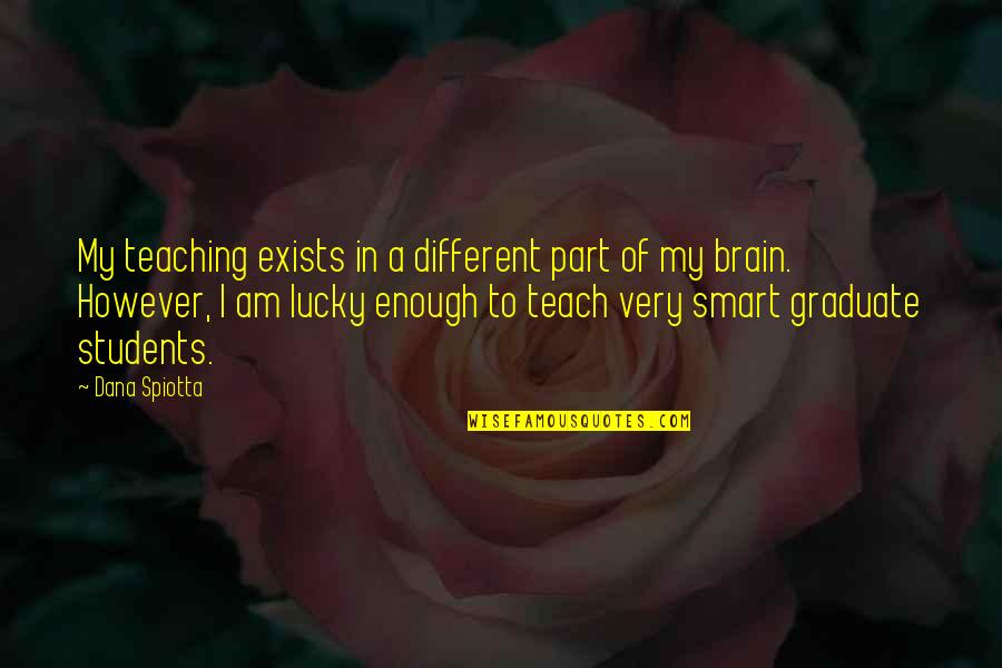 The Painted Door Steven Quotes By Dana Spiotta: My teaching exists in a different part of The Painted Door Steven Quotes By Dana Spiotta: My teaching exists in a different part of