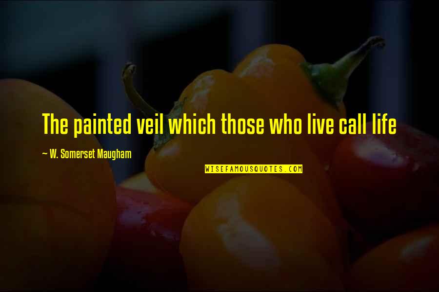 The Painted Veil Quotes By W. Somerset Maugham: The painted veil which those who live call