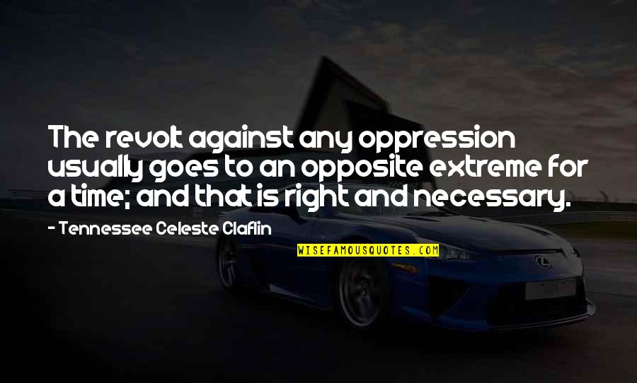 The Painter Peter Heller Quotes By Tennessee Celeste Claflin: The revolt against any oppression usually goes to