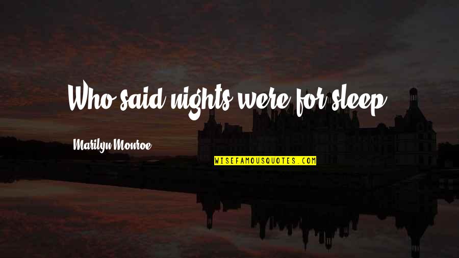 The Pale Horseman Quotes By Marilyn Monroe: Who said nights were for sleep?