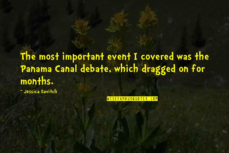The Panama Canal Quotes By Jessica Savitch: The most important event I covered was the