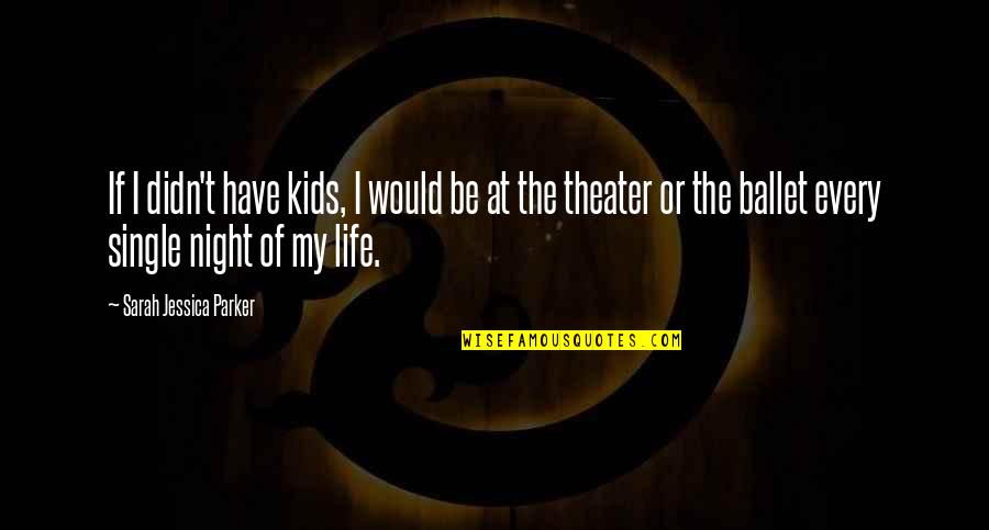 The Pandemic Funny Quotes By Sarah Jessica Parker: If I didn't have kids, I would be The Pandemic Funny Quotes By Sarah Jessica Parker: If I didn't have kids, I would be