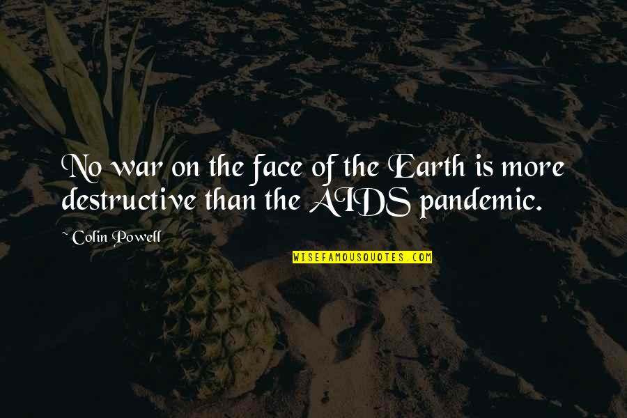 The Pandemic Quotes By Colin Powell: No war on the face of the Earth