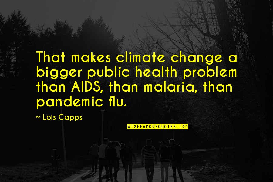 The Pandemic Quotes By Lois Capps: That makes climate change a bigger public health