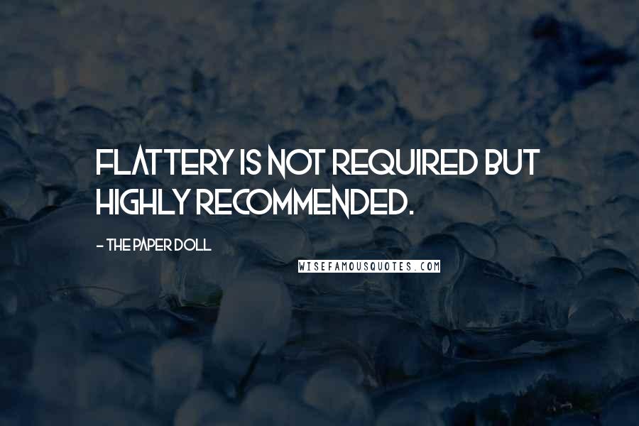The Paper Doll quotes: Flattery is not required but highly recommended.