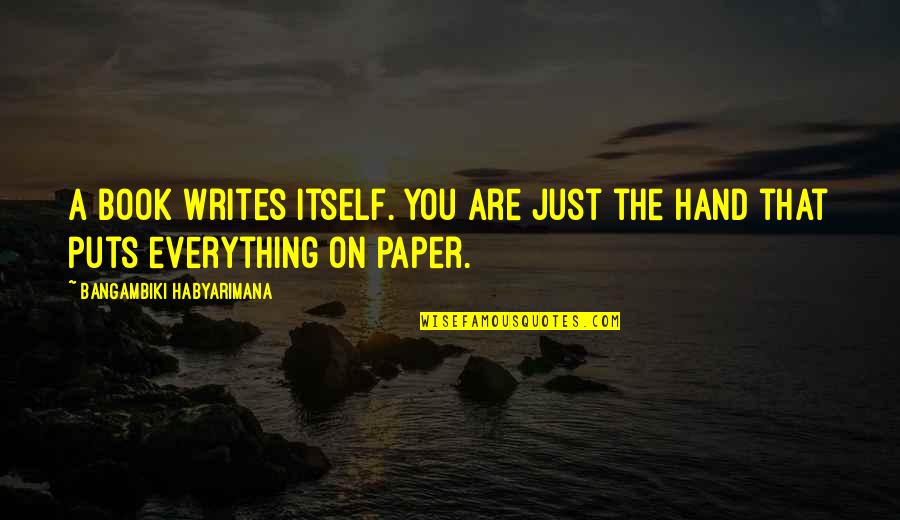 The Paper Quotes By Bangambiki Habyarimana: A book writes itself. You are just the The Paper Quotes By Bangambiki Habyarimana: A book writes itself. You are just the