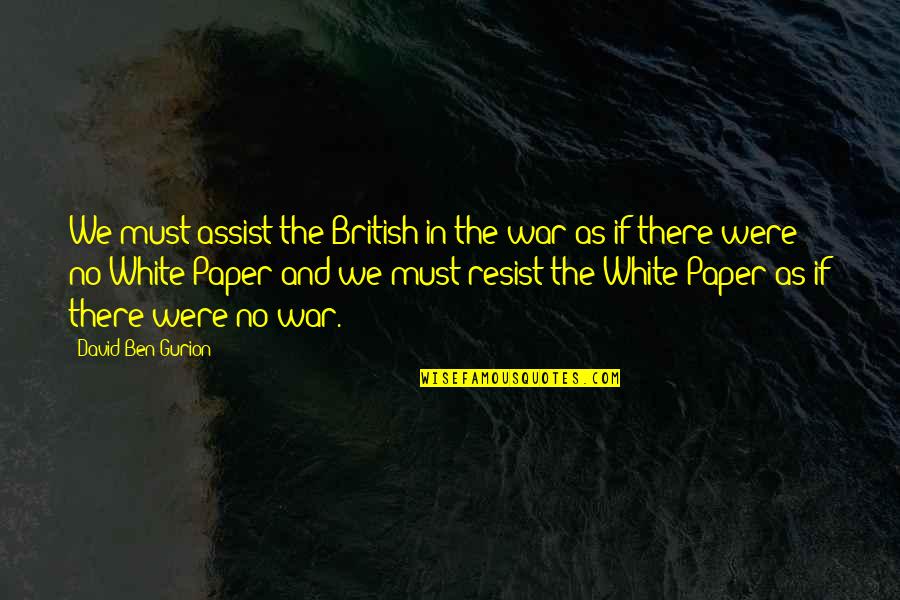 The Paper Quotes By David Ben-Gurion: We must assist the British in the war The Paper Quotes By David Ben-Gurion: We must assist the British in the war