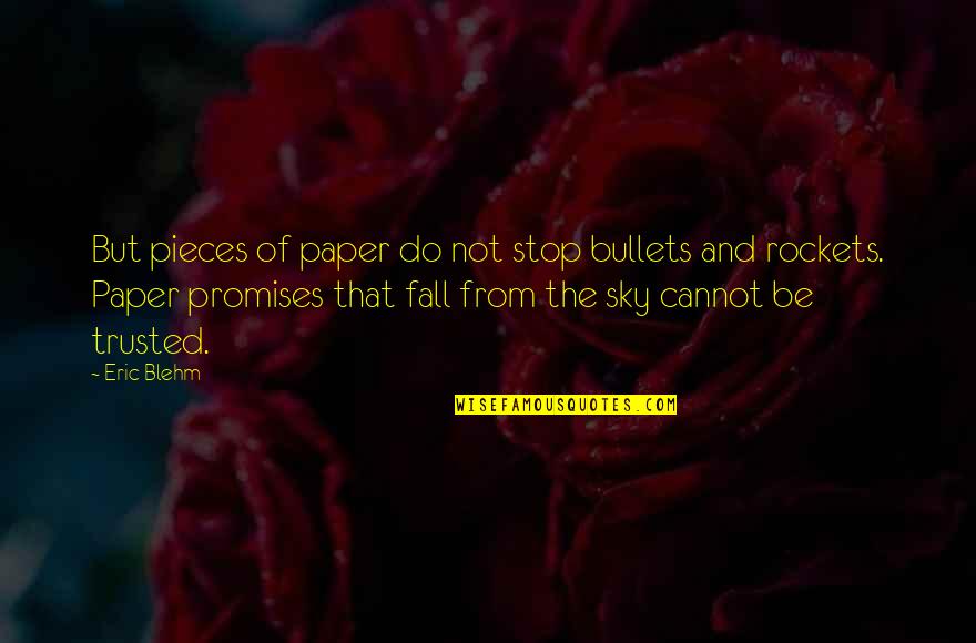The Paper Quotes By Eric Blehm: But pieces of paper do not stop bullets The Paper Quotes By Eric Blehm: But pieces of paper do not stop bullets
