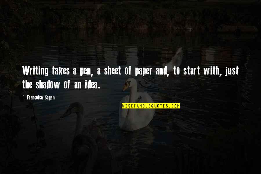 The Paper Quotes By Francoise Sagan: Writing takes a pen, a sheet of paper The Paper Quotes By Francoise Sagan: Writing takes a pen, a sheet of paper