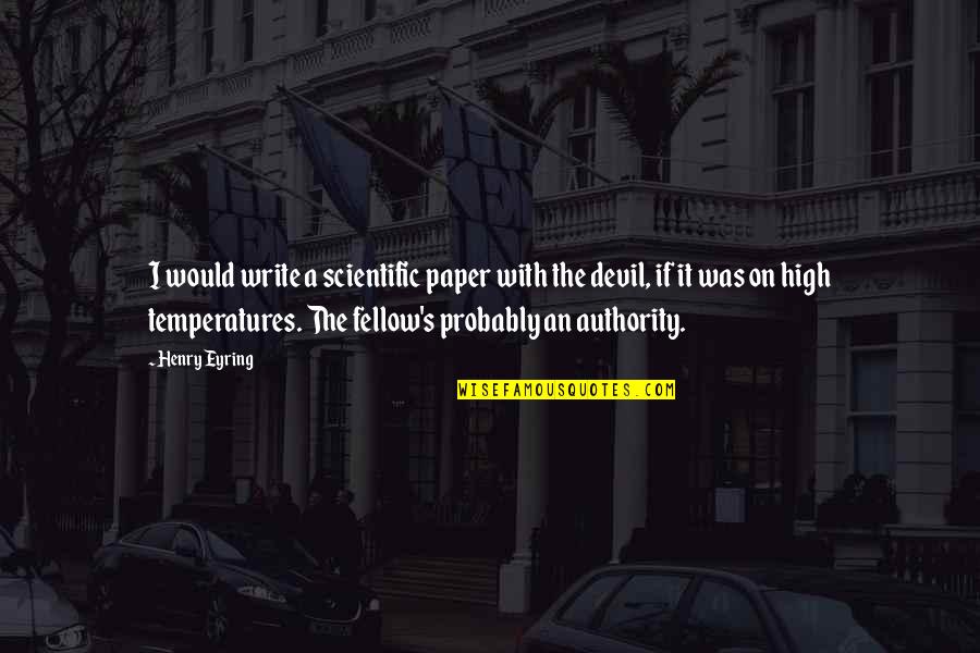 The Paper Quotes By Henry Eyring: I would write a scientific paper with the The Paper Quotes By Henry Eyring: I would write a scientific paper with the
