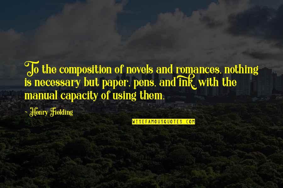 The Paper Quotes By Henry Fielding: To the composition of novels and romances, nothing The Paper Quotes By Henry Fielding: To the composition of novels and romances, nothing