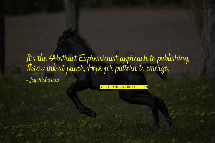 The Paper Quotes By Jay McInerney: It's the Abstract Expressionist approach to publishing. Throw The Paper Quotes By Jay McInerney: It's the Abstract Expressionist approach to publishing. Throw