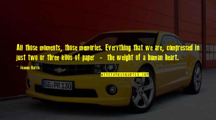 The Paper Quotes By Joanne Harris: All those moments, those memories. Everything that we The Paper Quotes By Joanne Harris: All those moments, those memories. Everything that we