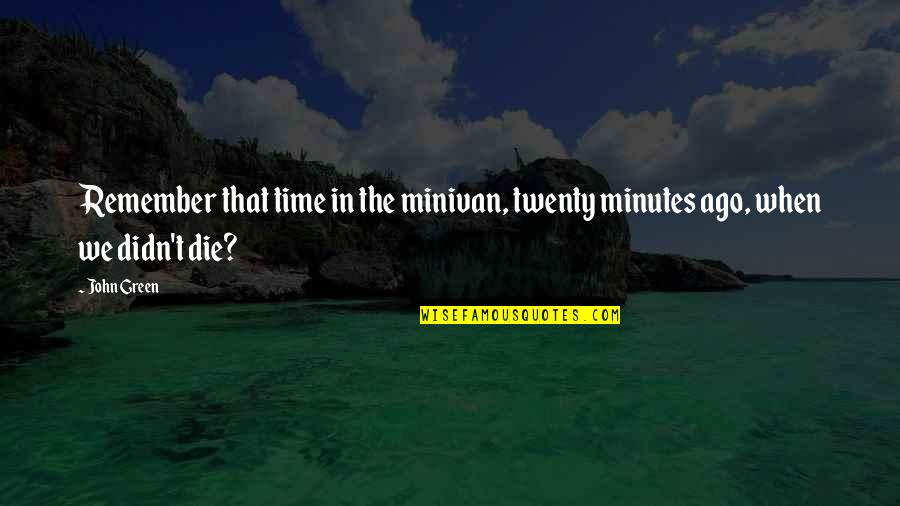The Paper Quotes By John Green: Remember that time in the minivan, twenty minutes