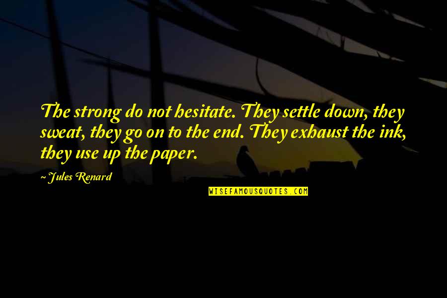 The Paper Quotes By Jules Renard: The strong do not hesitate. They settle down, The Paper Quotes By Jules Renard: The strong do not hesitate. They settle down,