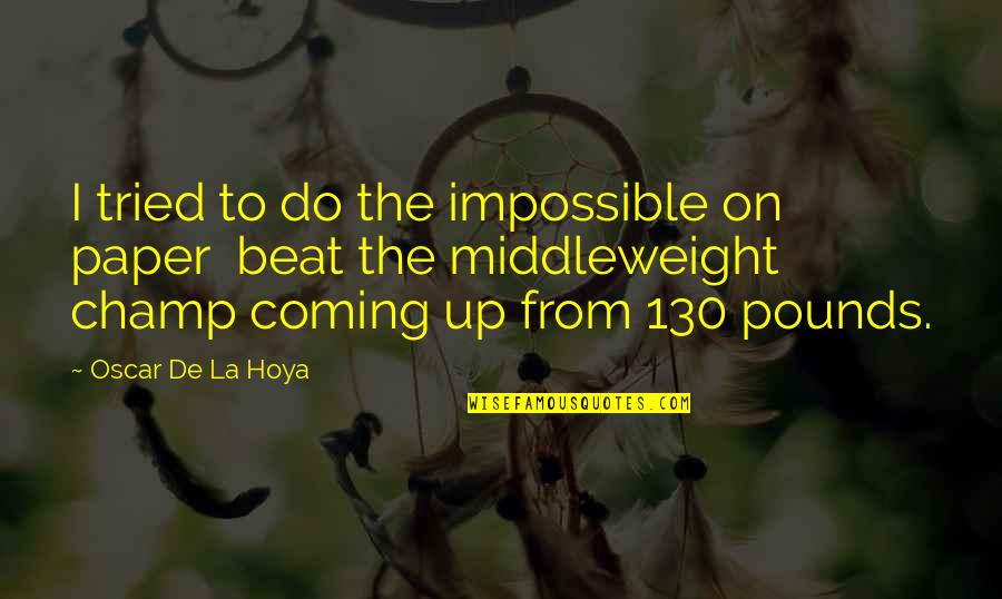 The Paper Quotes By Oscar De La Hoya: I tried to do the impossible on paper The Paper Quotes By Oscar De La Hoya: I tried to do the impossible on paper
