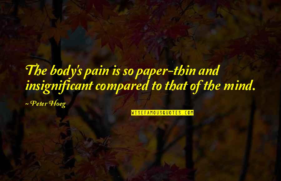 The Paper Quotes By Peter Hoeg: The body's pain is so paper-thin and insignificant