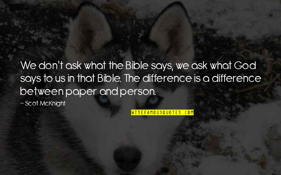 The Paper Quotes By Scot McKnight: We don't ask what the Bible says, we The Paper Quotes By Scot McKnight: We don't ask what the Bible says, we