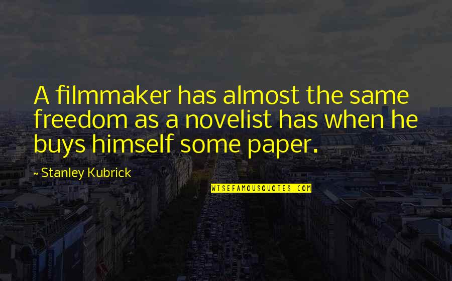 The Paper Quotes By Stanley Kubrick: A filmmaker has almost the same freedom as The Paper Quotes By Stanley Kubrick: A filmmaker has almost the same freedom as