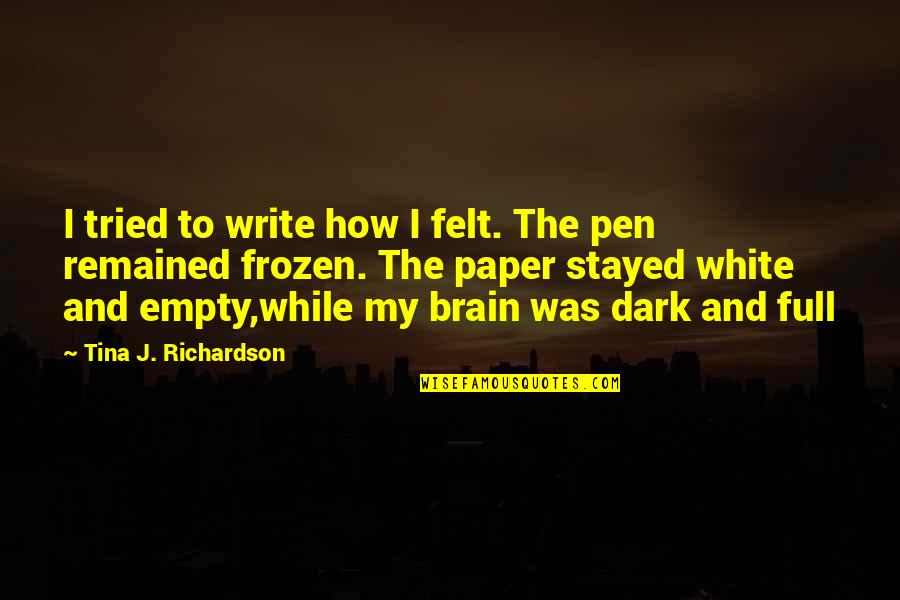 The Paper Quotes By Tina J. Richardson: I tried to write how I felt. The The Paper Quotes By Tina J. Richardson: I tried to write how I felt. The