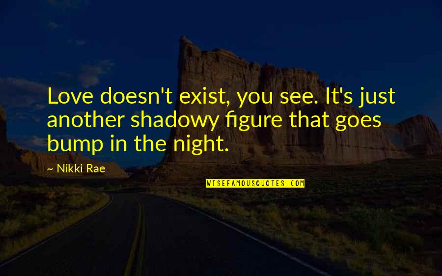The Paranormal Quotes By Nikki Rae: Love doesn't exist, you see. It's just another