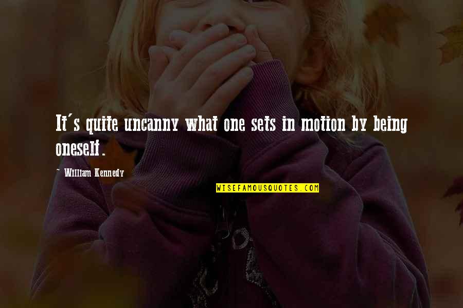 The Pardoner From Canterbury Tales Quotes By William Kennedy: It's quite uncanny what one sets in motion The Pardoner From Canterbury Tales Quotes By William Kennedy: It's quite uncanny what one sets in motion