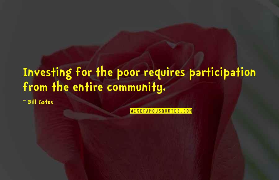 The Participation Quotes By Bill Gates: Investing for the poor requires participation from the