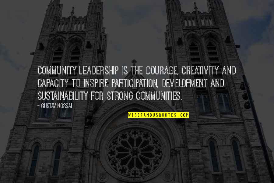 The Participation Quotes By Gustav Nossal: Community leadership is the courage, creativity and capacity