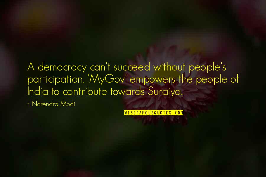 The Participation Quotes By Narendra Modi: A democracy can't succeed without people's participation. 'MyGov'