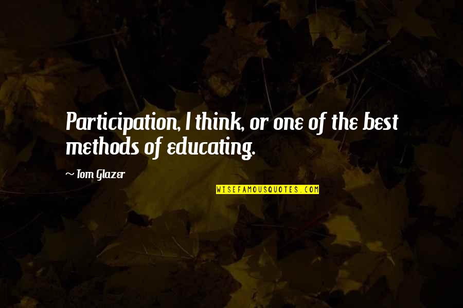 The Participation Quotes By Tom Glazer: Participation, I think, or one of the best