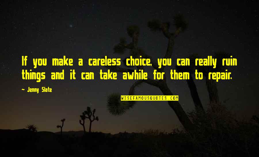 The Partner John Grisham Quotes By Jenny Slate: If you make a careless choice, you can The Partner John Grisham Quotes By Jenny Slate: If you make a careless choice, you can