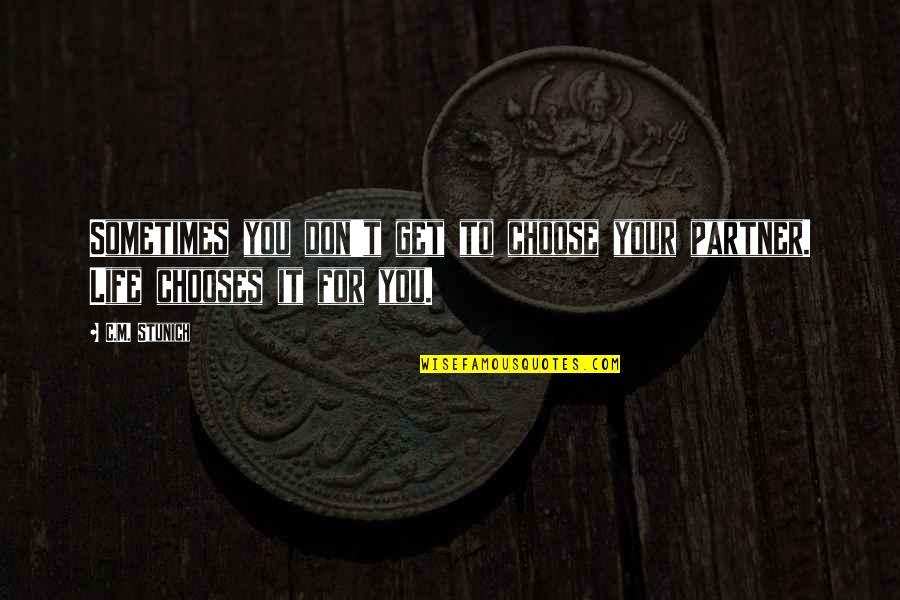 The Partner You Choose Quotes By C.M. Stunich: Sometimes you don't get to choose your partner.