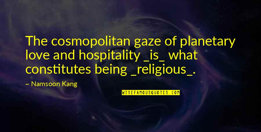 The Passage Book Quotes By Namsoon Kang: The cosmopolitan gaze of planetary love and hospitality