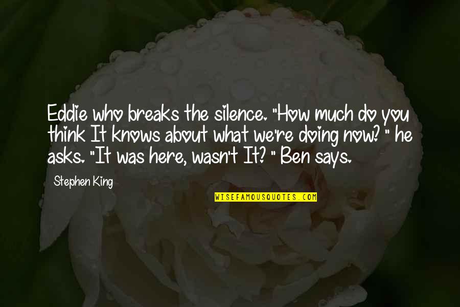 The Passage Book Quotes By Stephen King: Eddie who breaks the silence. "How much do